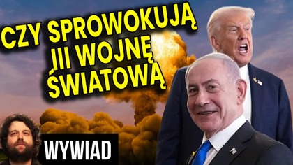 Czy Trump i Netanjahu Wywołają Wojnę Światową? Bo Ewidentnie Próbują! - Wywiad Ator