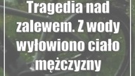 Tragedia nad zalewem.  Z wody wyłowiono ciało mężczyzny