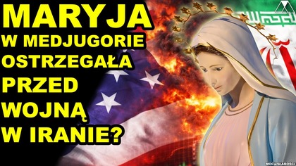 MARYJA W MEDJUGORIE OSTRZEGAŁA PRZED WOJNA W IRANIE?