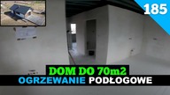 Odcinek 185.  Budowa domu do 70m2.  Bierzemy się za ogrzewanie podłogowe.