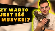 Czy warto jest iść w muzykę!?