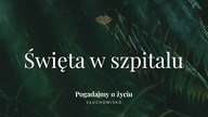 Słuchowisko.  Pogadajmy o życiu - #153 Święta w szpitalu