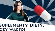 Czy warto kupować SUPLEMENTY diety? 