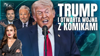 OD ŻARTU DO WOJNY.  JAK TRUMP ZACZĄŁ WALCZYĆ Z KOMIKAMI