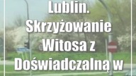 Lublin.  Skrzyżowanie Witosa z Doświadczalną w przebudowie.  Zmiany w ruchu