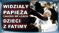WIDZIAŁY PAPIEZA CAŁEGO WE ŁZACH - DZIECI Z FATIMY