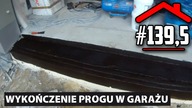 #139,5 Wykończenie progu w garażu, ciepły próg w garażu