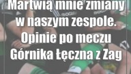 Martwią mnie zmiany w naszym zespole.  Opinie po meczu Górnika Łęczna z Zagłębiem Sosnowiec