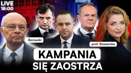 ATAKI I USTAWKI.  KAMPANIA ZAOSTRZA SIĘ [NA ŻYWO] BOROWSKI, PROF.  SIEWIERSKA