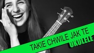 Ukulele #35: Takie chwile jak te - Bednarek | PTA: 1/6 | SoundFarm