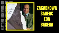 Zagadkowa śmierć Eda Bakera- Historie Kryminalne