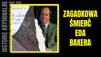 Zagadkowa śmierć Eda Bakera- Historie Kryminalne