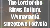 The Lord of the Rings: Gollum.  Wymagania sprzętowe i edycja specjalna (wideo)