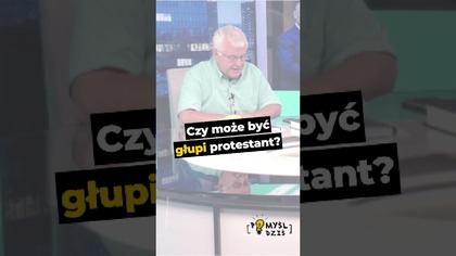 Czy może być głupi protestant? #PomyślDziś odc.  2668