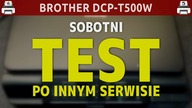 BROTHER DCP-T500W - ... test... po innym serwisie :) &middot; #wSobotę