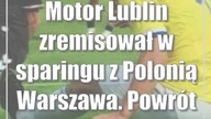 Motor Lublin zremisował w sparingu z Polonią Warszawa.  Powrót napastnika