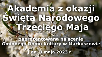 Akademia z okazji Narodowego Święta Trzeciego Maja, Markuszów dn.  3. 05. 2023 r.