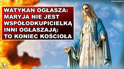 WATYKAN OGŁASZA: MARYJA NIE JEST WSPOŁODKUPICIELKA.  INNI OGŁASZAJA: TO KONIEC KOSCIOŁA
