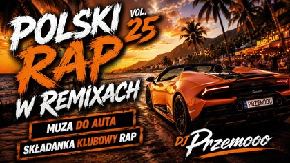 POLSKI RAP W REMIXACH VOL.  25  MUZA DO AUTA  SKŁADANKA KLUBOWY RAP - DJ Przemooo [REUPLOAD]