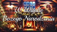 W Wigilię Bożego Narodzenia przy kolędzie siądźmy