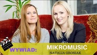 Wywiad: Mikromusic - Natalia Grosiak: Naprawdę rozumiem kobiety