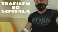 Wróciłem do Polski, trafiłem do SZPITALA...