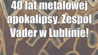 40 lat metalowej apokalipsy.  Zespół Vader w Lublinie!