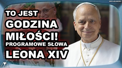 TO JEST GODZINA MIŁOSCI! PROGRAMOWE SŁOWA LEONA XIV-go