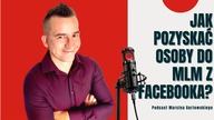 Jak Pozyskać Osoby Do MLM z Facebooka
