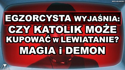 EGZORCYSTA WYJASNIA: CZY KATOLIK MOZE KUPOWAC W LEWIATANIE? MAGIA i DEMON