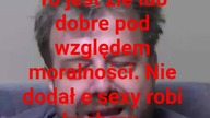 panie Krzysztofie nie moralne ale dobre lub źle.