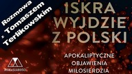 ISKRA WYJDZIE Z POLSKI /Apokaliptyczne objawienia Bożego Miłosierdzia/ - Tomasz Terlikowski