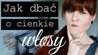 JAK DBAĆ O CIENKIE WŁOSY? Jak dodać objętości cienkim włosom?