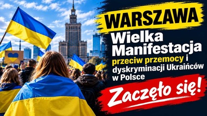 Wielka Manifestacja przeciw przemocy i dyskryminacji Ukraińców w Polsce | Zaczęło się!