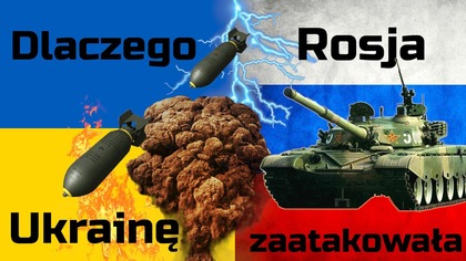 Dlaczego Rosja zaatakowała Ukrainę  wszystkie powody wojny