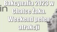 Bakcynalia 2023 w Chatce Żaka.  Weekend pełen atrakcji