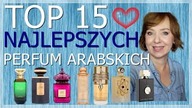 NAJLEPSZE PERFUMY ARABSKIE W MOJEJ KOLEKCJI | 15 ŚWIETNYCH ZAPACHÓW DLA PAŃ I PANÓW.
