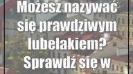 Możesz nazywać się prawdziwym lubelakiem? Sprawdź się w naszym quzie!