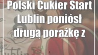 Polski Cukier Start Lublin poniósł drugą porażkę z rzędu