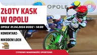 ZŁOTY KASK W OPOLU - NA ŻYWO - 01. 04. 2024r.