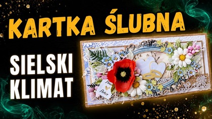 Kartka ślubna w sielskim klimacie  Romantyczny tutorial scrapbooking krok po kroku