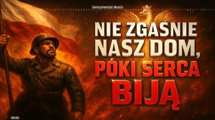 Nie zgaśnie nasz dom, póki serca biją  Nowy hymn o sile, wierze i dumie Polaków, utwór patriotyczny
