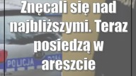 Znęcali się nad najbliższymi.  Teraz posiedzą w areszcie
