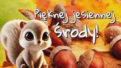 Pięknej jesiennej środy i ducha pogody!  Dzień dobry! 