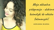 Moja aktualna pielegnacja, ulubione kosmetyki do włosów falowanych  | Adrianna Biarda