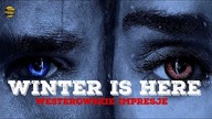 WESTEROWSKIE IMPRESJE #6 | Winter is here