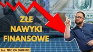 ZŁE nawyki finansowe - na co uważać i jak ich unikać? / Nic za darmo #230