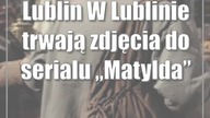 Lublin: W Lublinie trwają zdjęcia do serialu Matylda
