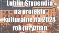 Lublin: Stypendia na projekty kulturalne na 2024 rok przyznane