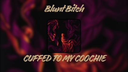 Blunt Bitch - Cuffed to My Coochie (Official Audio)